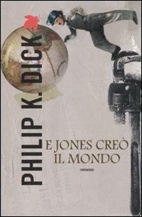 E Jones creò il mondo - Philip K. Dick - copertina