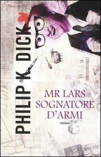 Mr. Lars sognatore d'armi - Philip K. Dick - copertina