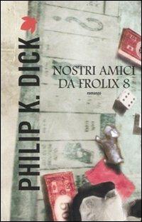 Nostri amici da Frolix 8 - Philip K. Dick - copertina