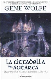 La cittadella dell'autarca. Il Libro del Nuovo Sole. Vol. 4 - Gene Wolfe - copertina