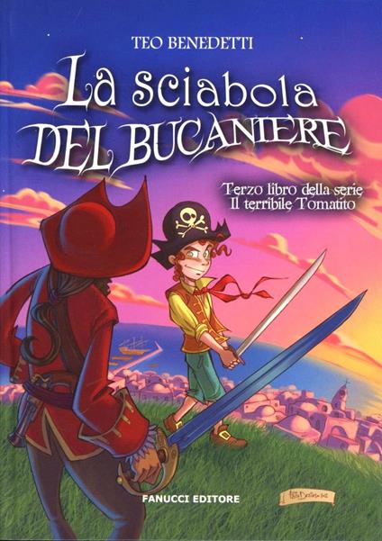 La sciabola del bucaniere. Il terribile Tomatito. Vol. 3 - Teo Benedetti - copertina