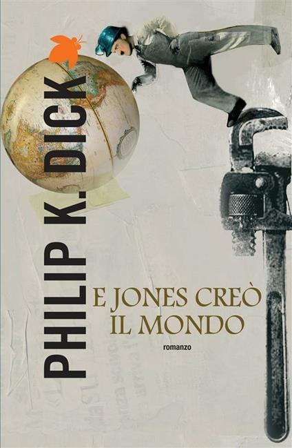 E Jones creò il mondo - Philip K. Dick,Carlo Pagetti,Simona Fefè - ebook