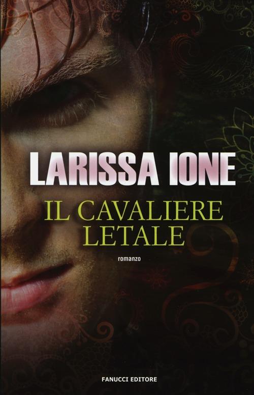 Il cavaliere letale. I cavalieri della libertà - Larissa Ione - 3