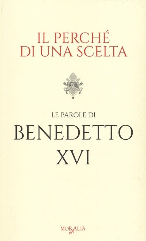 Il perché di una scelta. Le parole di Benedetto XVI - Joseph M. Kraus - copertina