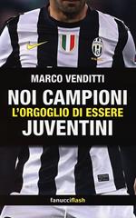 Noi campioni. L'orgoglio di essere juventini