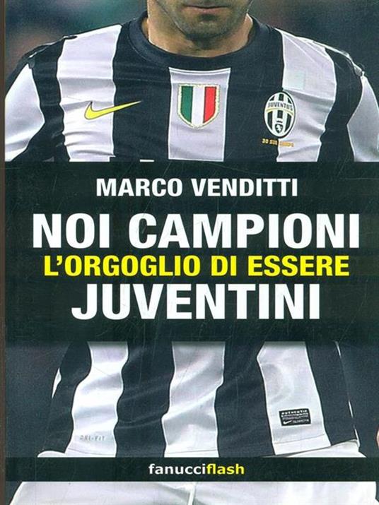 Noi campioni. L'orgoglio di essere juventini - Marco Venditti - copertina