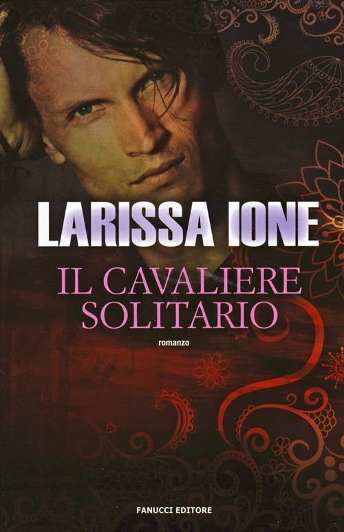 Il cavaliere solitario. I cavalieri della libertà - Larissa Ione - 3