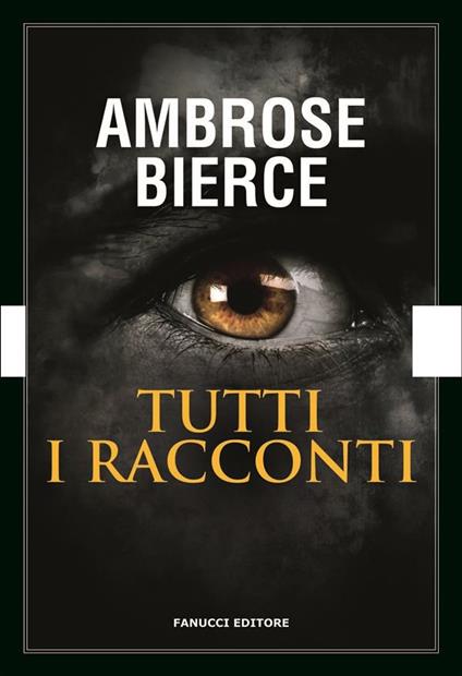 Tutti i racconti - I racconti dell'orrore - Ambrose Bierce - ebook