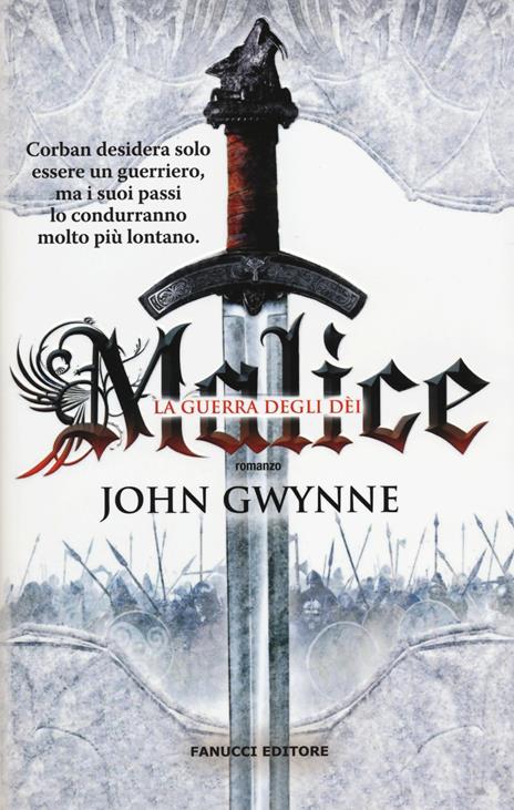 Malice. La guerra degli dei. La fede e l'inganno. Vol. 1 - John Gwynne - 2