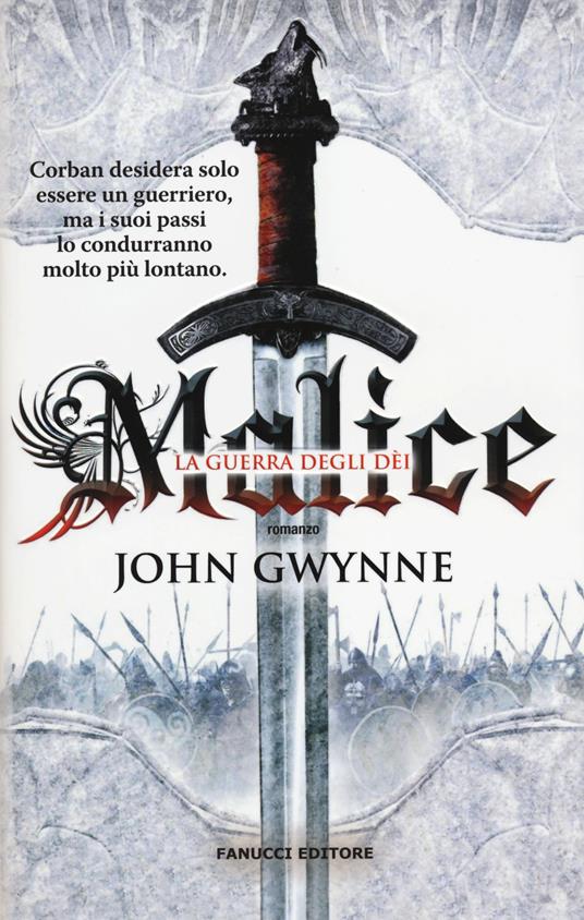 Malice. La guerra degli dei. La fede e l'inganno. Vol. 1 - John Gwynne - 2