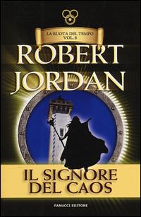 Il signore del caos. La ruota del tempo. Vol. 6 - Robert Jordan - copertina