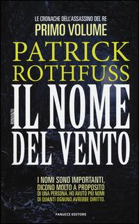 Il nome del vento. Le cronache dell'assassino del re. Vol. 1 - Patrick Rothfuss - copertina