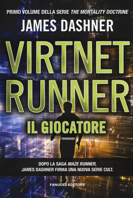 Il giocatore. Virtnet Runner. The mortality doctrine. Vol. 1 - James Dashner - copertina
