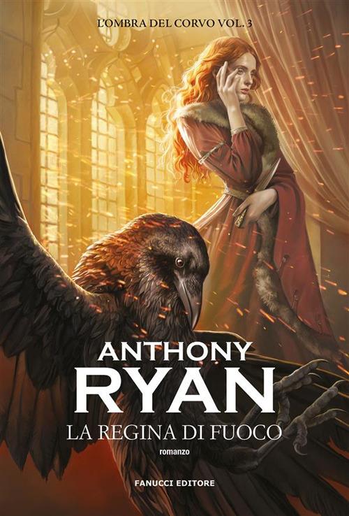 La regina di fuoco. L'ombra del corvo. Vol. 3 - Anthony Ryan,Gabriele Giorgi - ebook