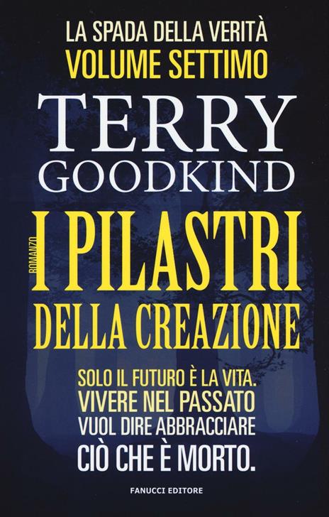 I pilastri della creazione. La spada della verità. Vol. 7 - Terry Goodkind - copertina