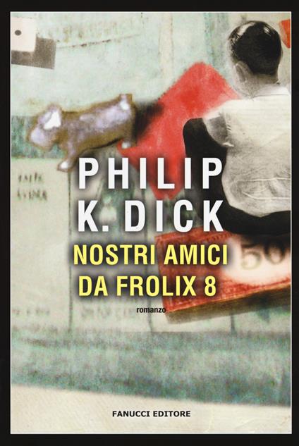 Nostri amici da Frolix 8 - Philip K. Dick - copertina