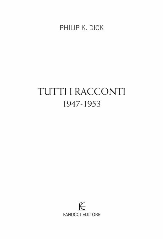 Tutti i racconti (1947-1953). Vol. 1 - Philip K. Dick - 5