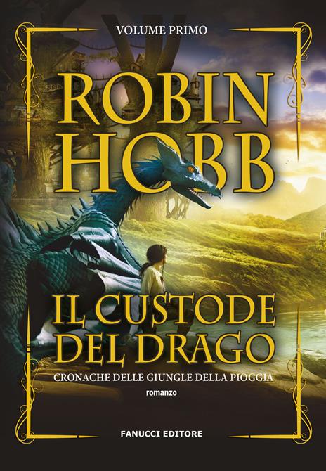 Il custode del drago. Cronache delle giungle della pioggia. Vol. 1 - Robin Hobb - copertina