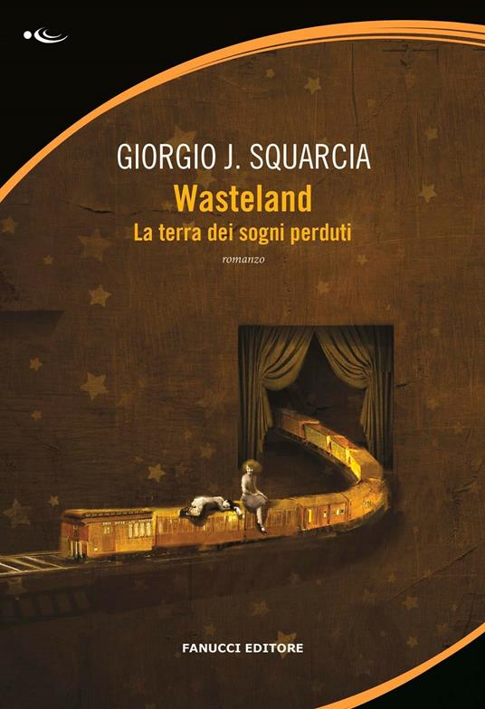 Wasteland. La terra dei sogni perduti - Giorgio J. Squarcia - copertina