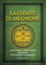 La chiave di Salomone. Magia nera, incantesimi, talismani, evocazioni diaboliche. Vecchia ediz.