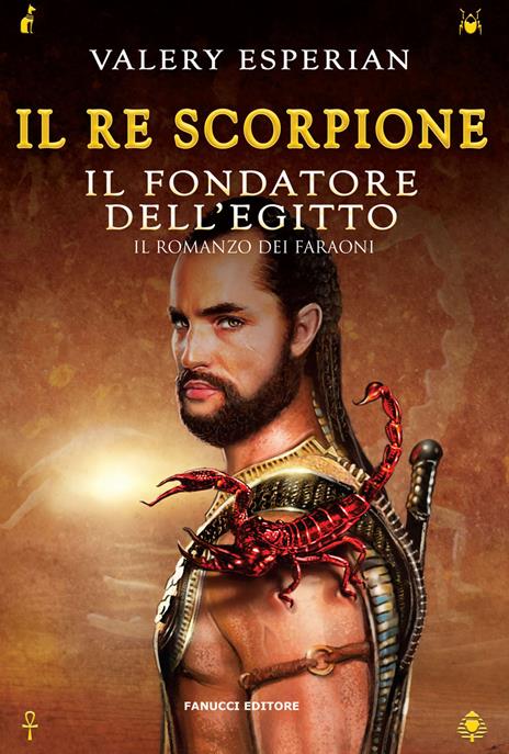 Il re scorpione. Il fondatore dell'Egitto - Valery Esperian - copertina