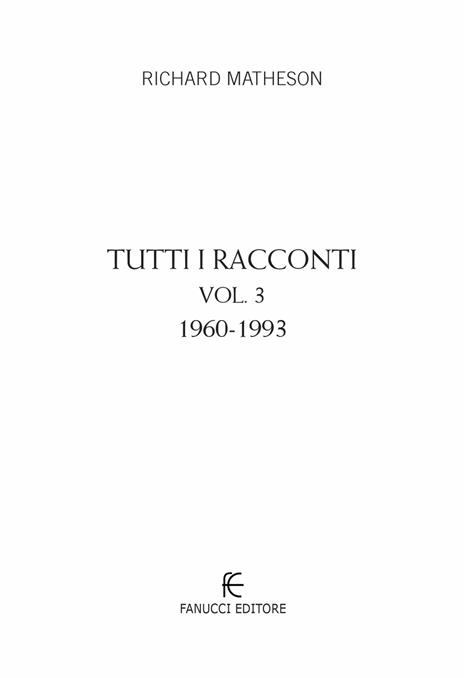 Tutti i racconti. Vol. 3: 1960-1993 - Richard Matheson - 3