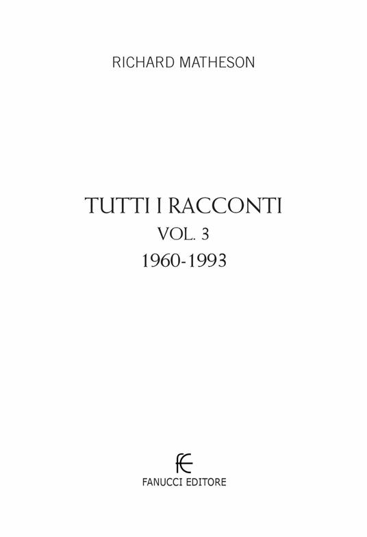 Tutti i racconti. Vol. 3: 1960-1993 - Richard Matheson - 3