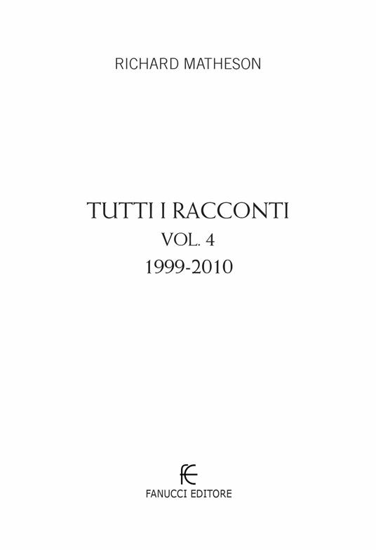 Tutti i racconti. Vol. 4: 1999-2010 - Richard Matheson - 3