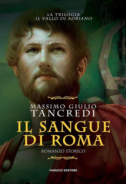 Il sangue di Roma. Il Vallo di Adriano. Vol. 1 - Massimo Giulio Tancredi - ebook