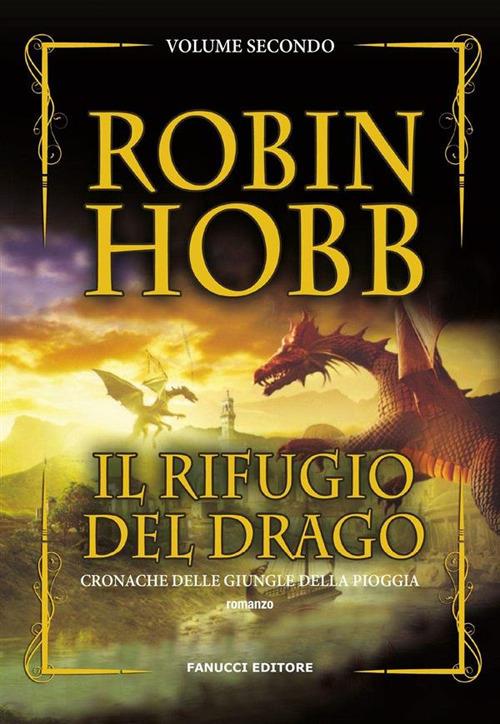 Il rifugio del drago. Cronache delle giungle della pioggia. Vol. 2 - Robin Hobb,Gabriele Giorgi - ebook