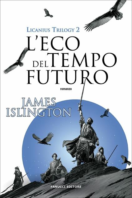 L'eco del tempo futuro. Licanius trilogy. Vol. 2 - James Islington - copertina