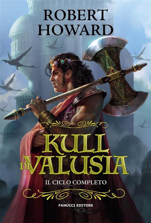 Kull di Valusia. Il ciclo completo - Robert E. Howard - ebook