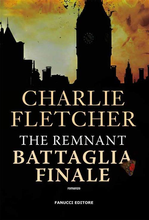 The remnant. Battaglia finale - Charlie Fletcher - ebook