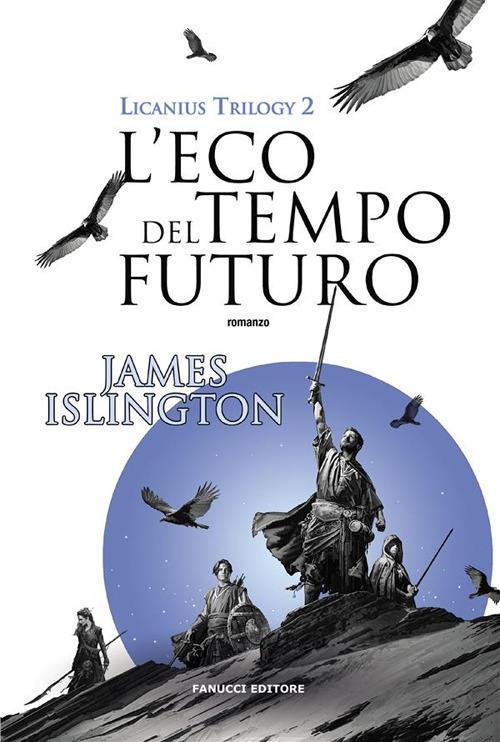 L' eco del tempo futuro. Licanius trilogy. Vol. 2 - James Islington,Annarita Guarnieri - ebook