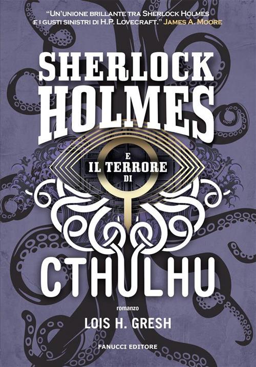 Sherlock Holmes e il terrore di Cthulhu. Sherlock Holmes vs Cthulhu. Vol. 3 - Lois H. Gresh - ebook