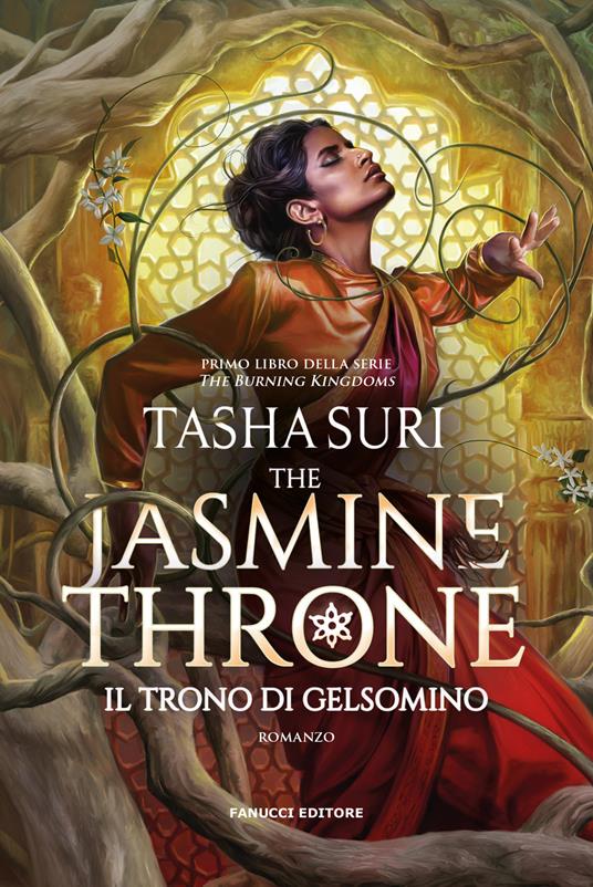 The jasmine throne. Il trono di gelsomino. The burning kingdoms. Vol. 1 - Tasha Suri - copertina