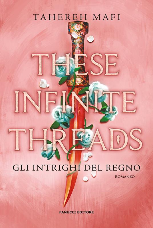 These infinite threads. Gli intrighi del regno - Tahereh Mafi - copertina