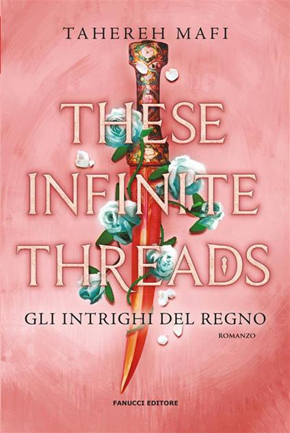 These infinite threads. Gli intrighi del regno - Tahereh Mafi,Bianca Giolitti - ebook