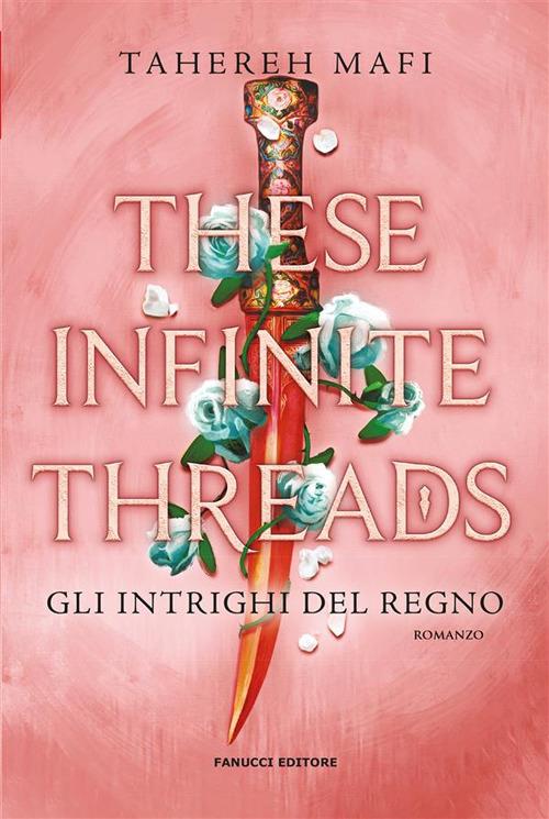 These infinite threads. Gli intrighi del regno - Tahereh Mafi,Bianca Giolitti - ebook