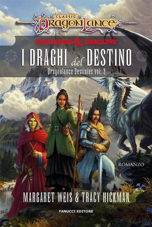 I draghi del destino. DragonLance destinies. Vol. 2 - Tracy Hickman,Margaret Weis,Annarita Guarnieri - ebook
