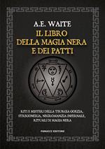 Il libro della magia nera e dei patti. Riti e misteri della teurgia goezia, stregoneria, negromanzia infernale, rituali di magia nera