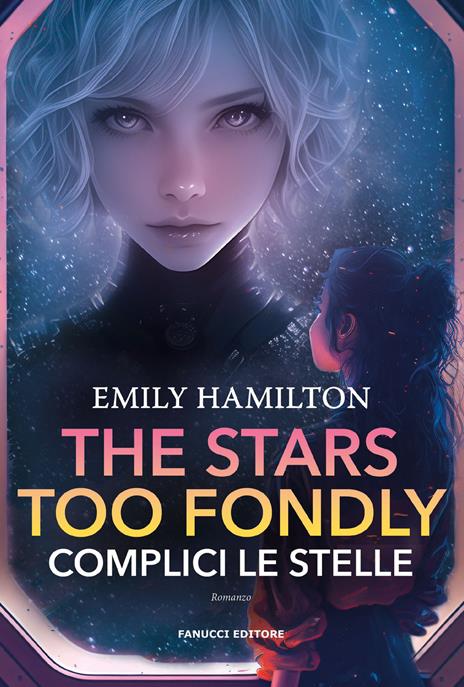 The stars too fondly. Complici le stelle - Emily Hamilton - copertina