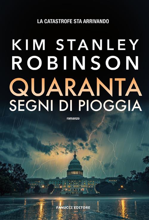 Quaranta segni di pioggia - Kim Stanley Robinson,Eleonora Antonini - ebook