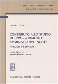 Contributo allo studio del provvedimento amministrativo nullo. Rilevanza ed efficacia - Fabrizio Luciani - copertina