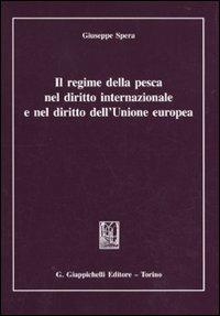 Il regime della pesca nel diritto internazionale e nel diritto dell'Unione Europea - Giuseppe Spera - copertina