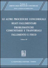 Trattato di diritto delle procedure concorsuali. Vol. 3: Le altre procedure concorsuali. Reati fallimentari. Problematiche comunitarie e trasversali. Fallimento e fisico - copertina