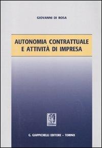 Autonomia contrattuale e attività di impresa - Giovanni Di Rosa - copertina