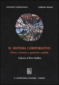 Il sistema corporativo. Diritti e interessi a geometria variabile - Giovanni Cofrancesco,Fabrizio Borasi - copertina