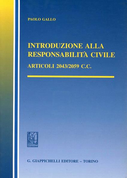 Introduzione alla responsabilità civile. Articoli 2043-2059 del Codice civile - Paolo Gallo - copertina