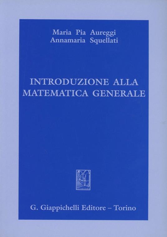 Introduzione alla matematica generale - M. Pia Aureggi,Annamaria Squellati Marinoni - copertina